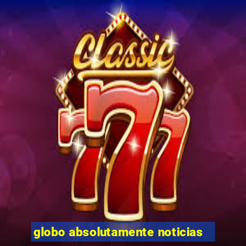 globo absolutamente noticias